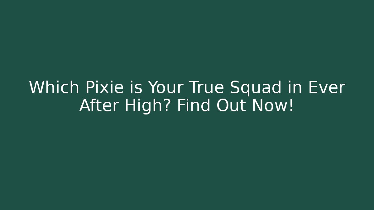 Which Pixie is Your True Squad in Ever After High? Find Out Now!