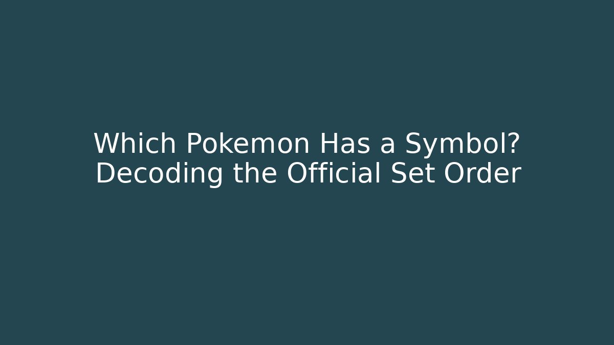 Which Pokémon Has a Symbol? Decoding the Official Set Order - Felix Cat Insurance