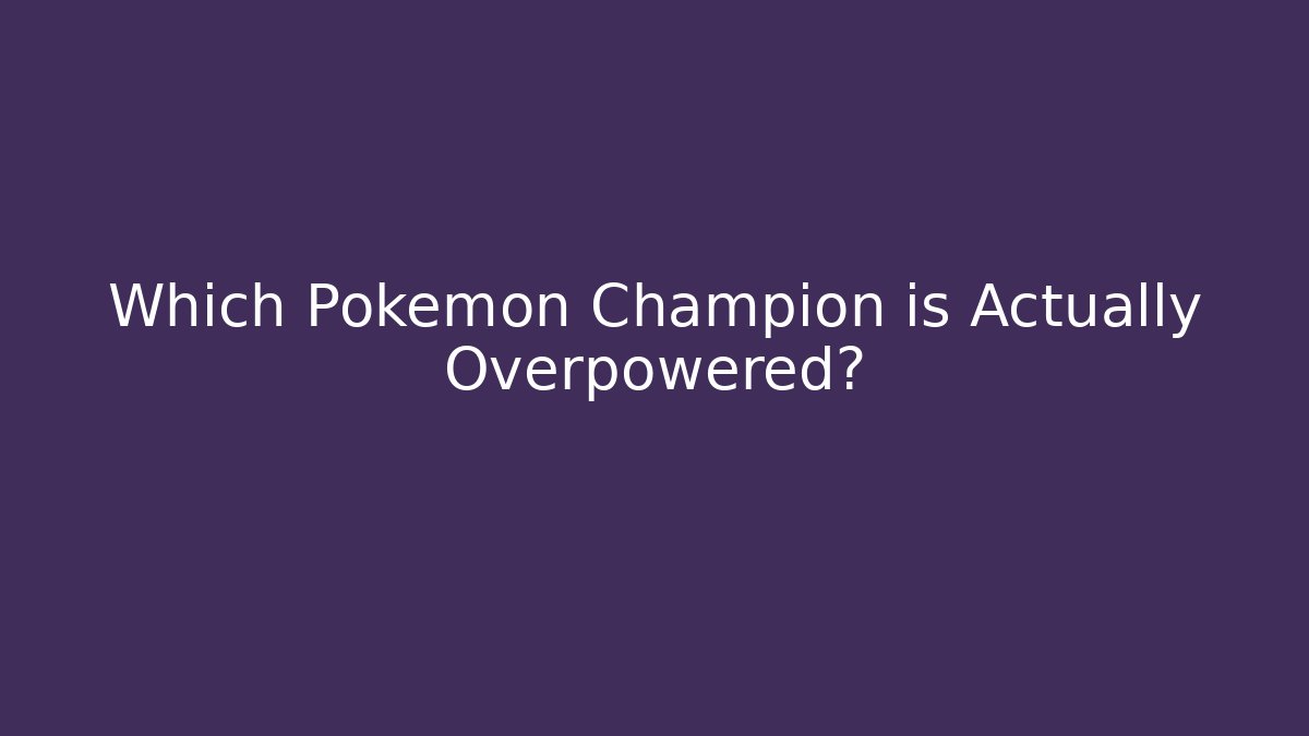 Which Pokemon Champion is Actually Overpowered? - Felix Cat Insurance