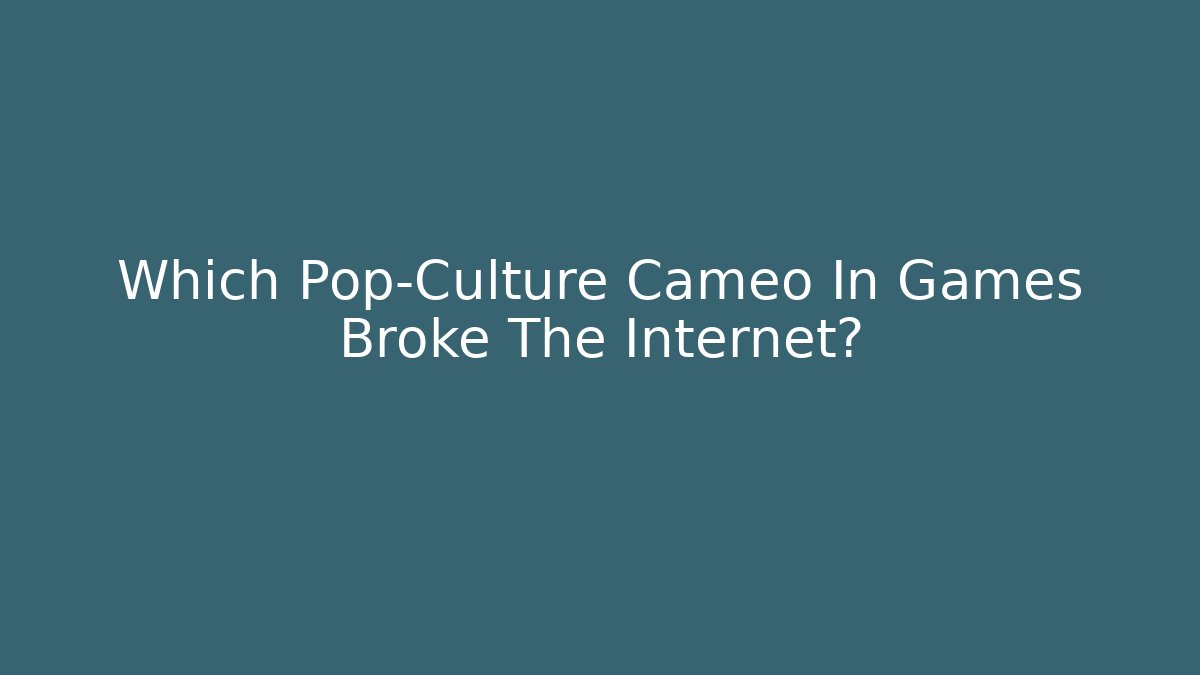 Which Pop-Culture Cameo In Games Broke The Internet?