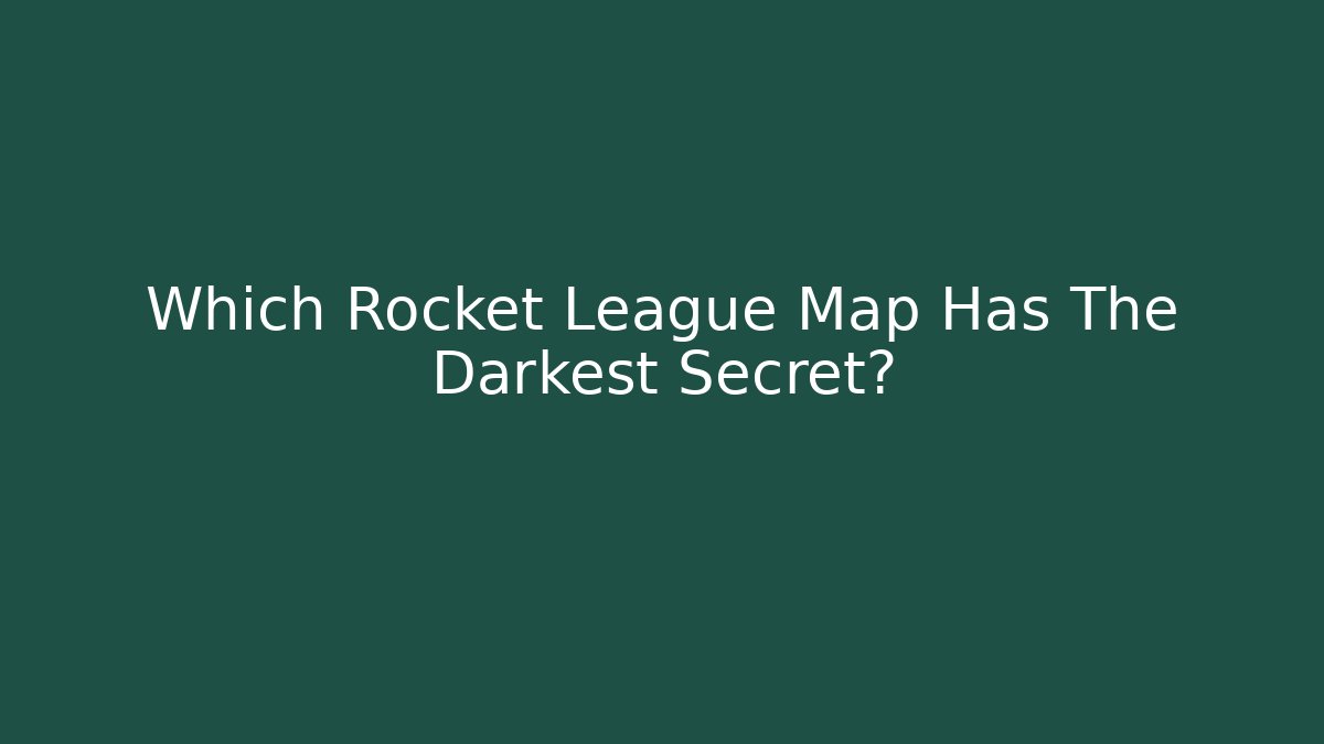 Which Rocket League Map Has The Darkest Secret?