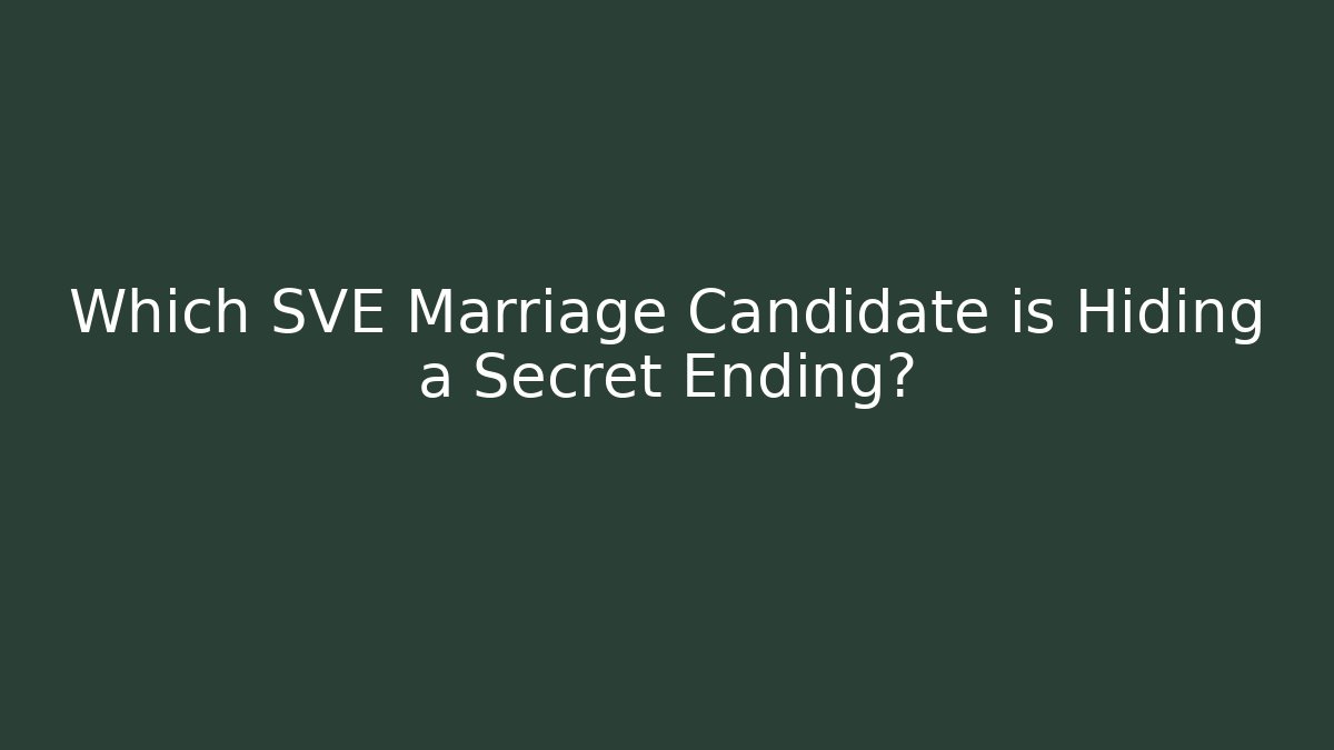 Which SVE Marriage Candidate is Hiding a Secret Ending?