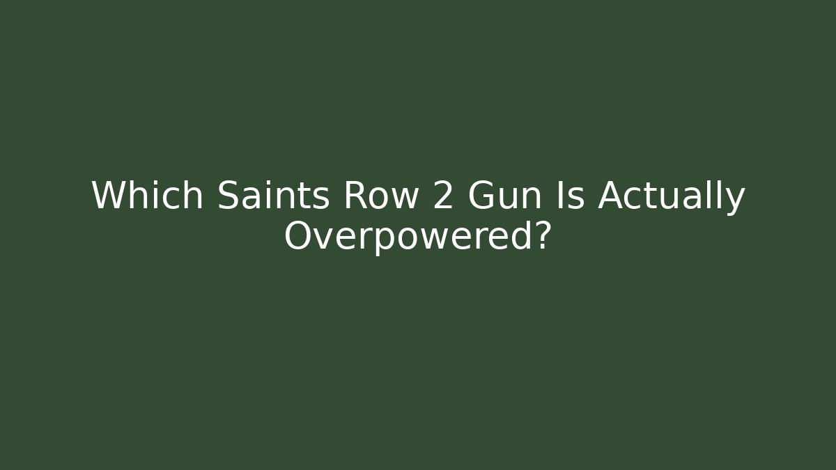 Which Saints Row 2 Gun Is Actually Overpowered?
