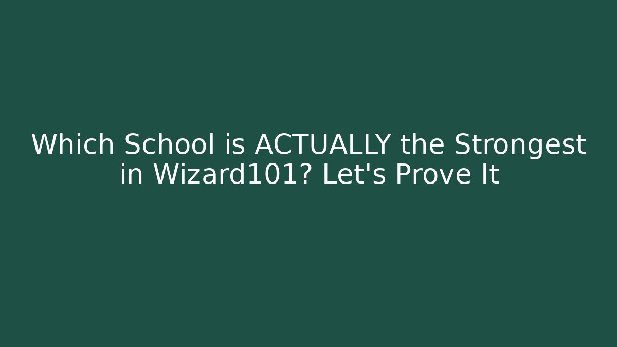 Which School is ACTUALLY the Strongest in Wizard101? Let's Prove It