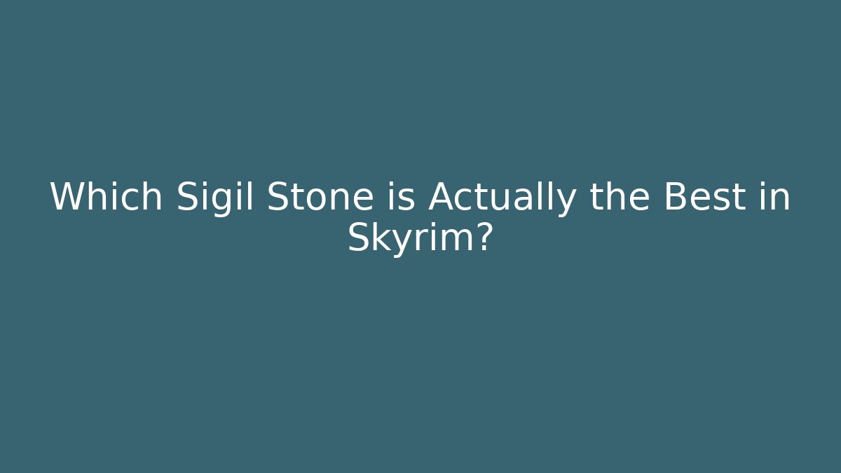 Which Sigil Stone is Actually the Best in Skyrim?