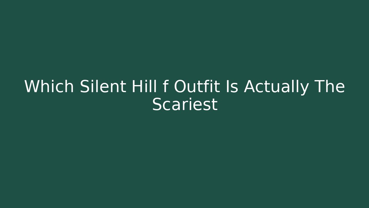 Which Silent Hill f Outfit Is Actually The Scariest