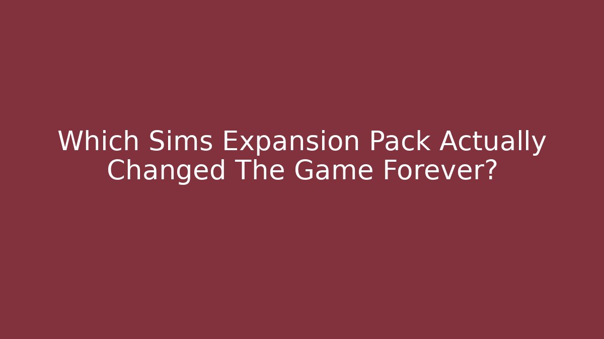 Which Sims Expansion Pack Actually Changed The Game Forever? - Felix Cat Insurance