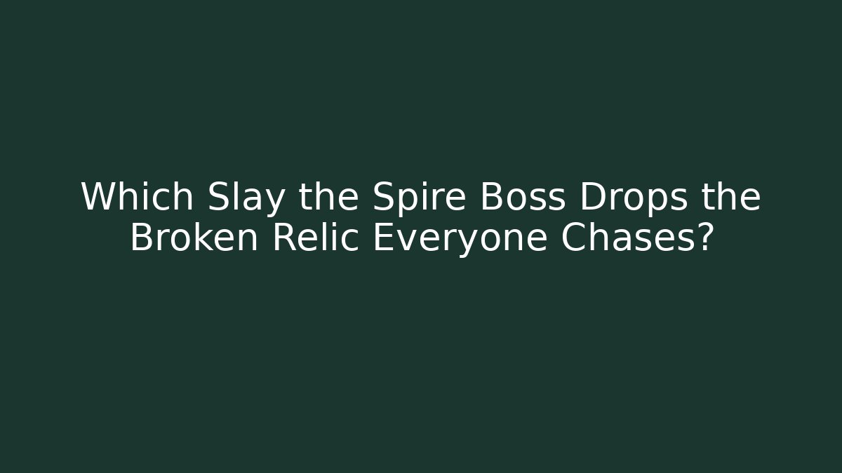 Which Slay the Spire Boss Drops the Broken Relic Everyone Chases?