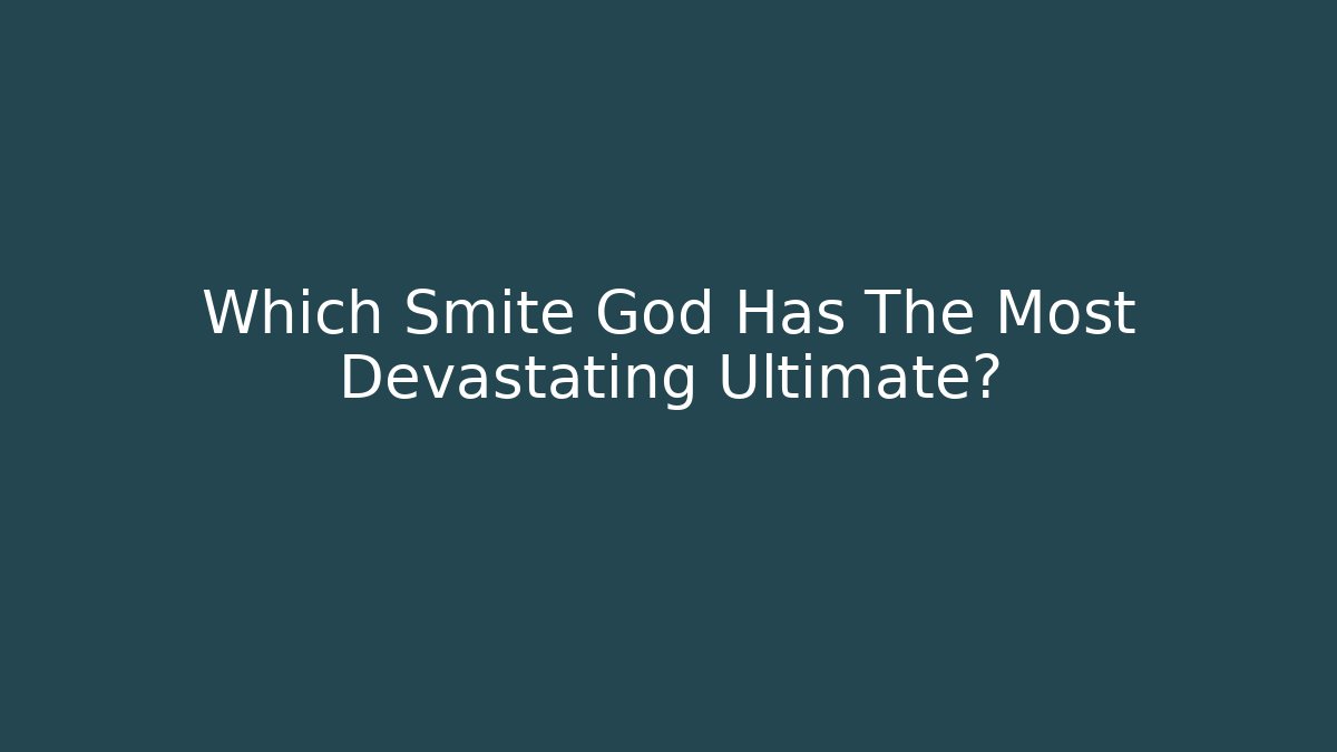 Which Smite God Has The Most Devastating Ultimate? - Felix Cat Insurance