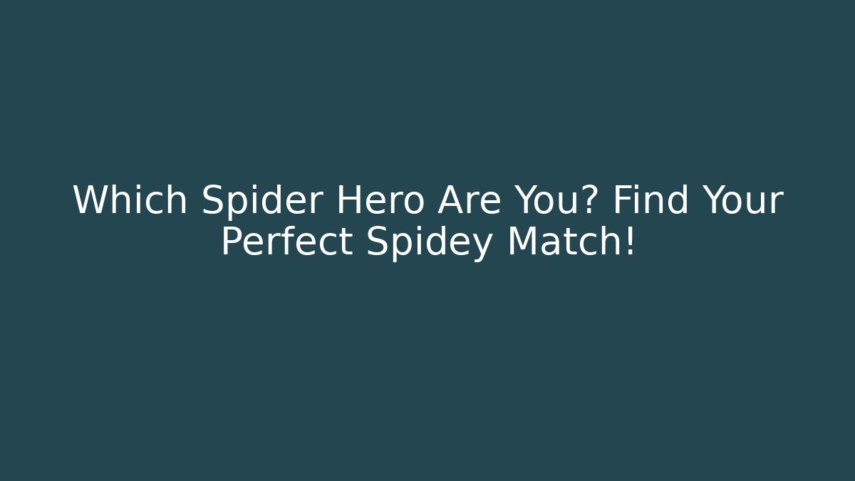 Which Spider Hero Are You? Find Your Perfect Spidey Match!