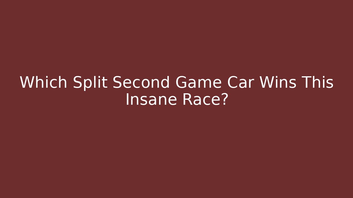 Which Split Second Game Car Wins This Insane Race? - Felix Cat Insurance