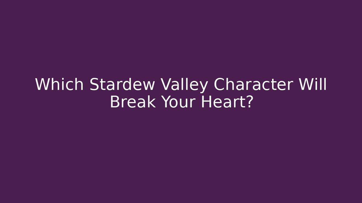 Which Stardew Valley Character Will Break Your Heart?