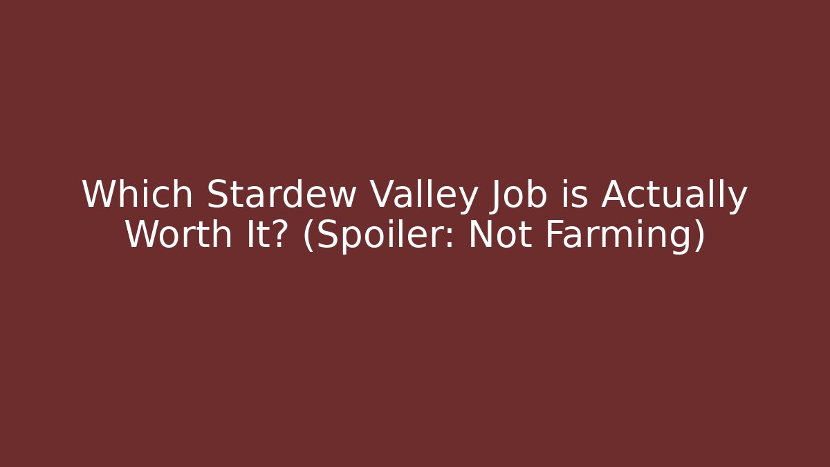 Which Stardew Valley Job is Actually Worth It? (Spoiler: Not Farming)