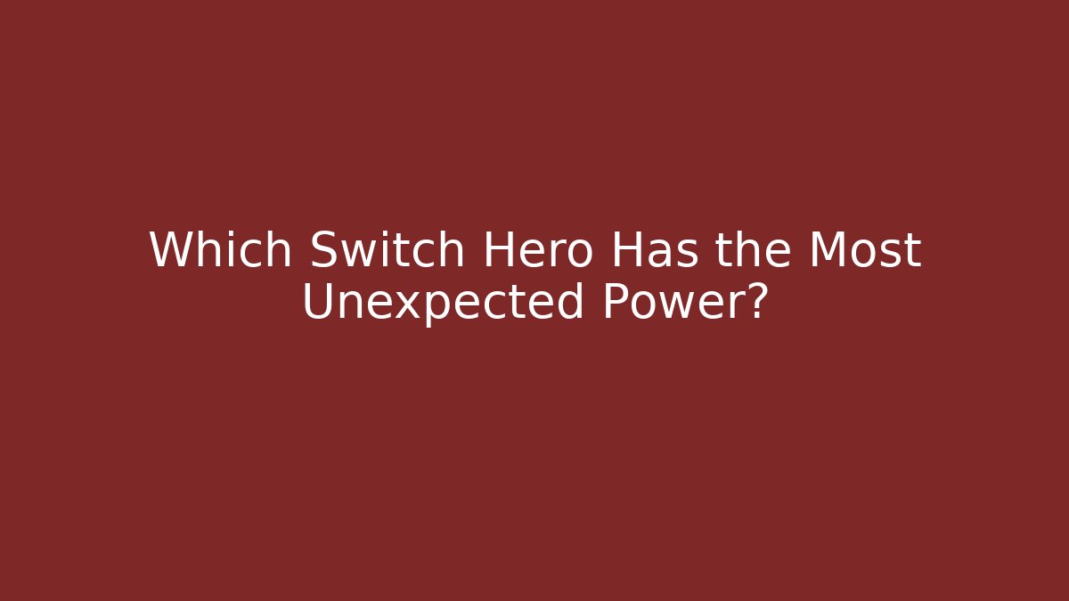 Which Switch Hero Has the Most Unexpected Power?