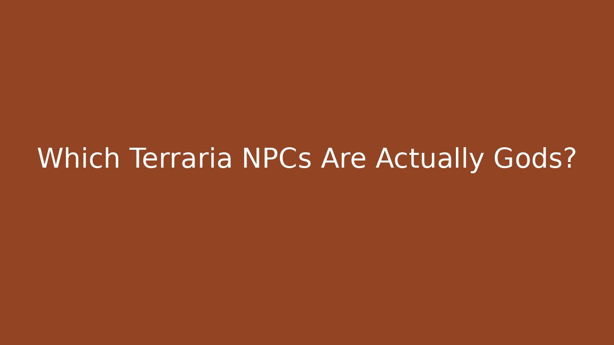 Which Terraria NPCs Are Actually Gods?