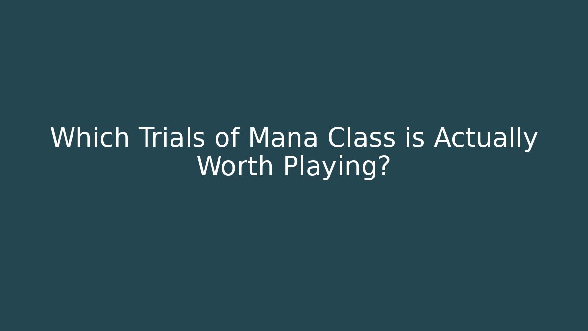 Which Trials of Mana Class is Actually Worth Playing?
