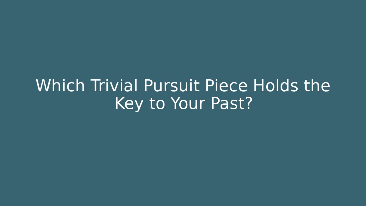 Which Trivial Pursuit Piece Holds the Key to Your Past? - Felix Cat Insurance