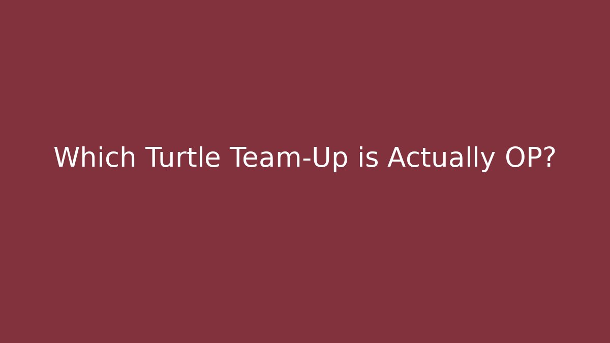 Which Turtle Team-Up is Actually OP?