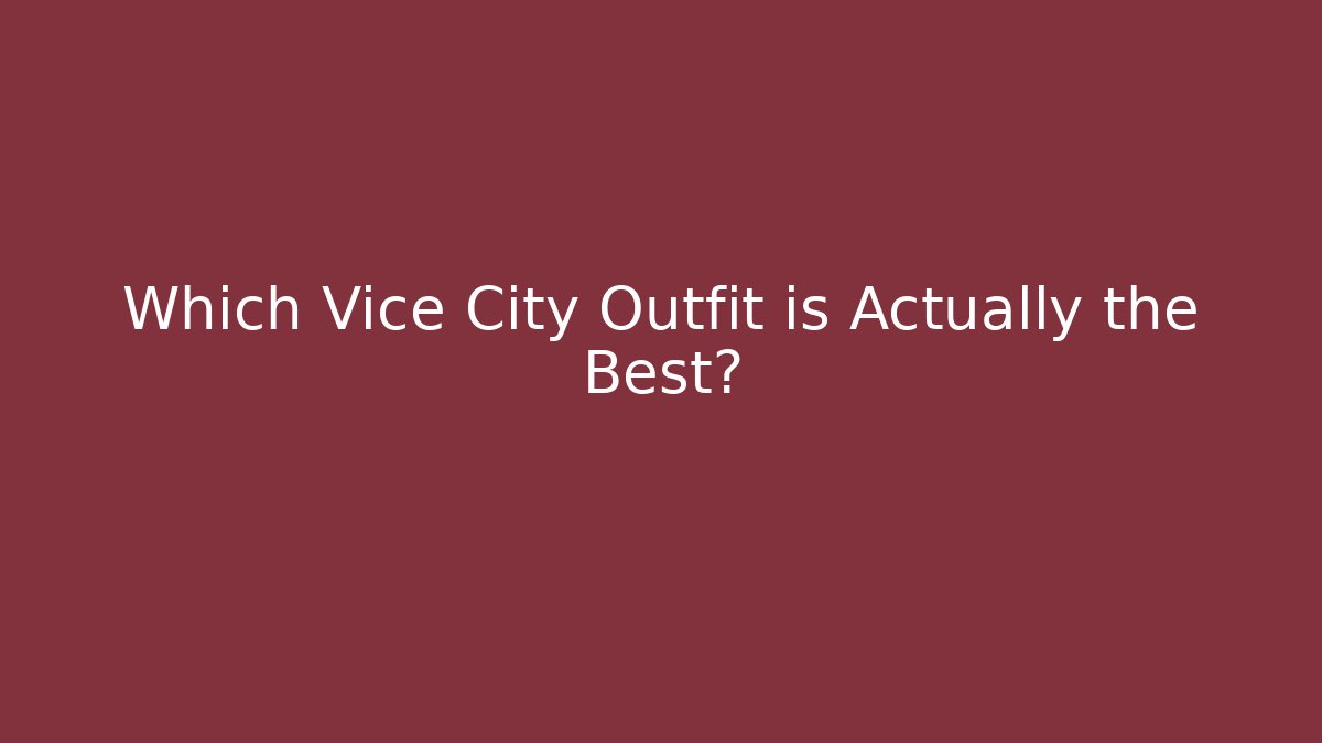 Which Vice City Outfit is Actually the Best?