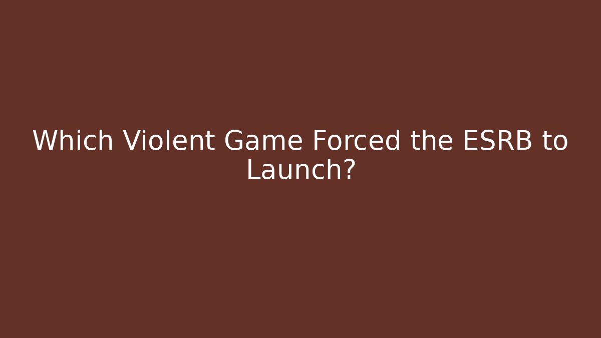 Which Violent Game Forced the ESRB to Launch?