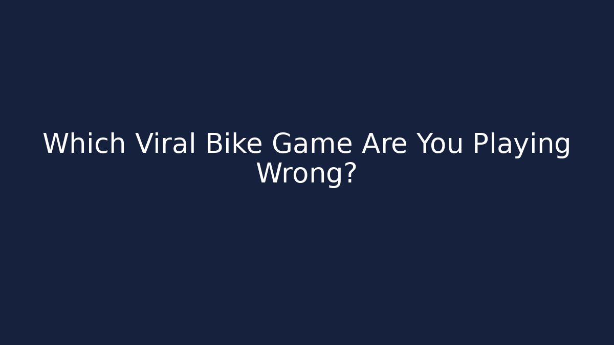 Which Viral Bike Game Are You Playing Wrong?