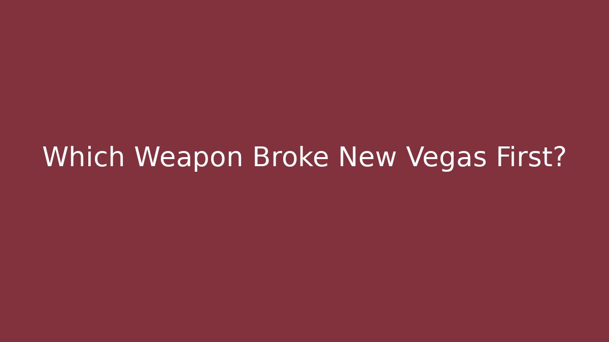 Which Weapon Broke New Vegas First?