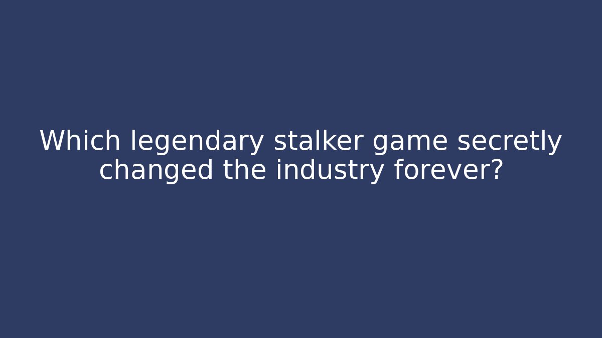 Which legendary stalker game secretly changed the industry forever?