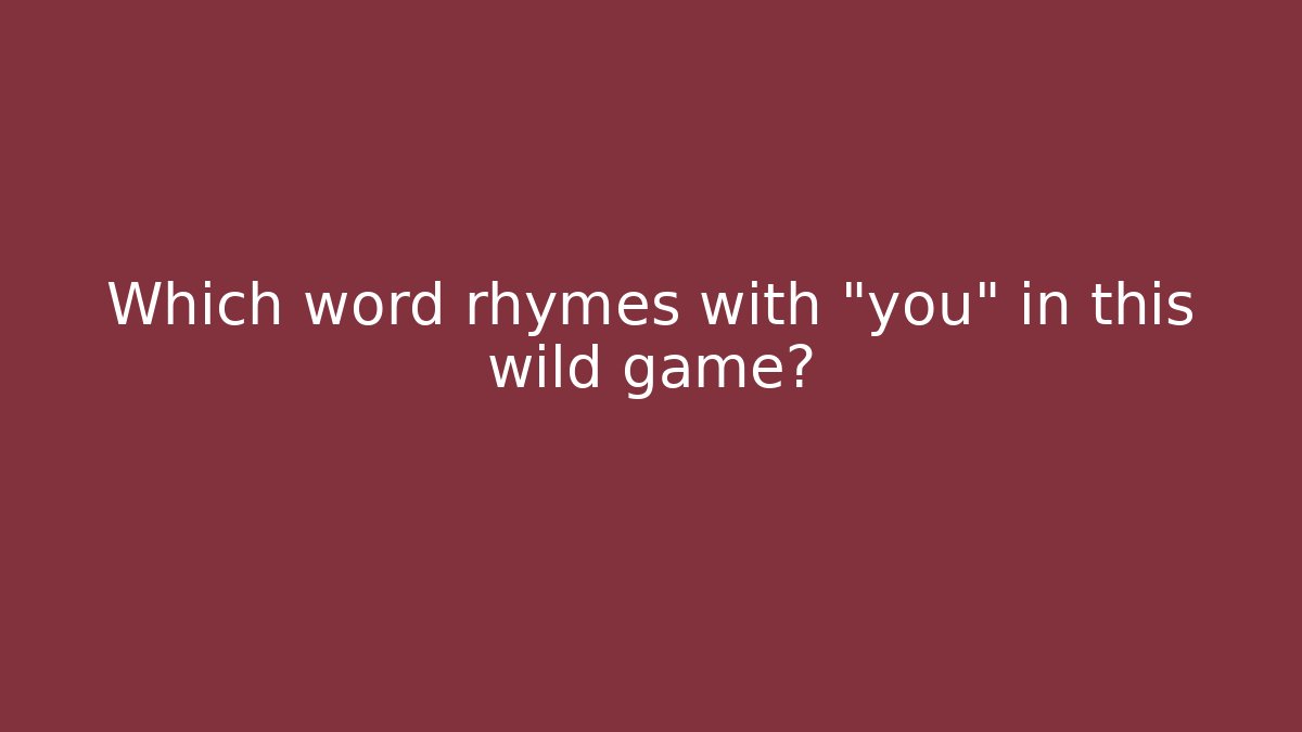 Which word rhymes with “you” in this wild game? - Felix Cat Insurance