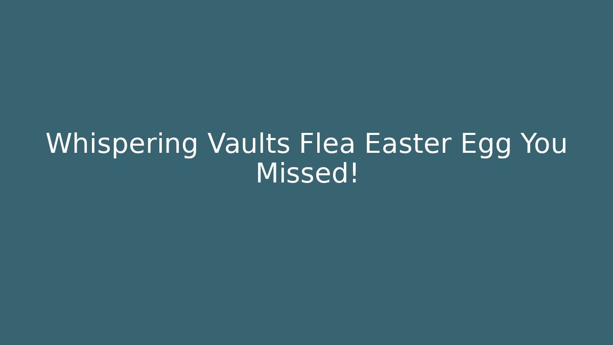 Whispering Vaults Flea Easter Egg You Missed!