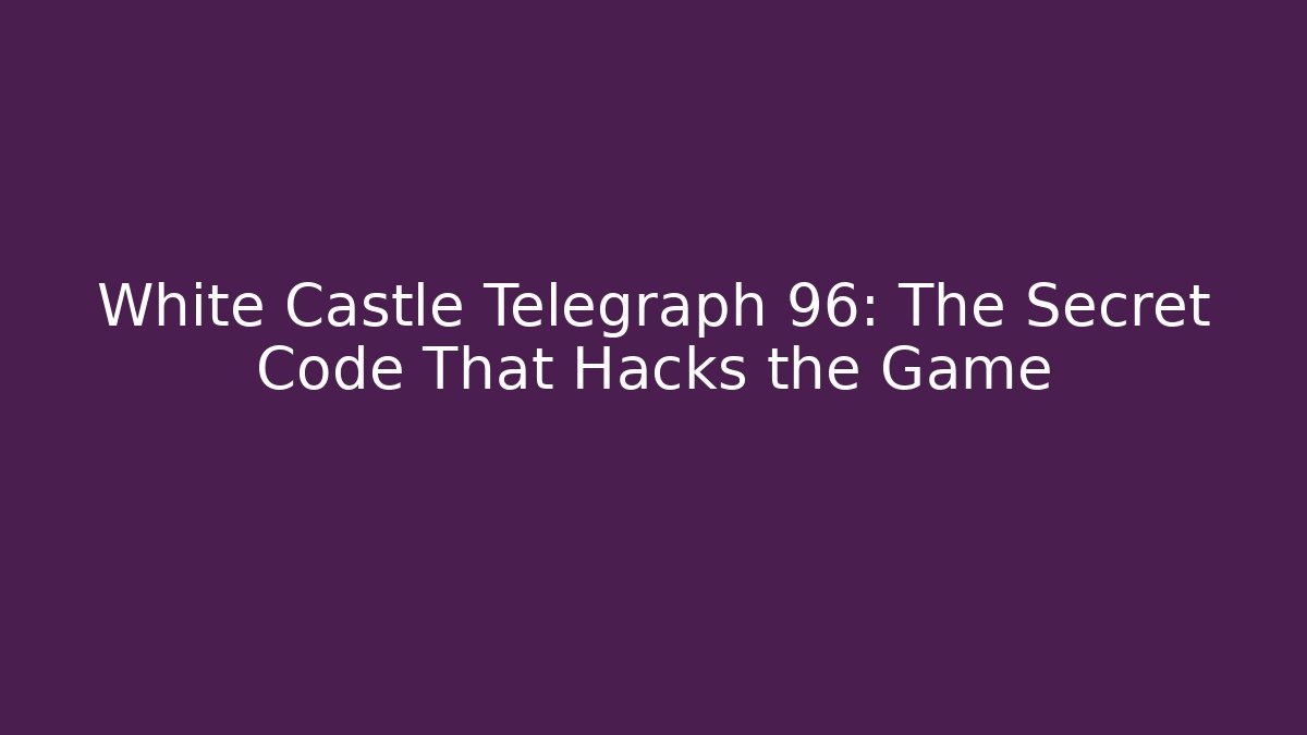 White Castle Telegraph 96: The Secret Code That Hacks the Game