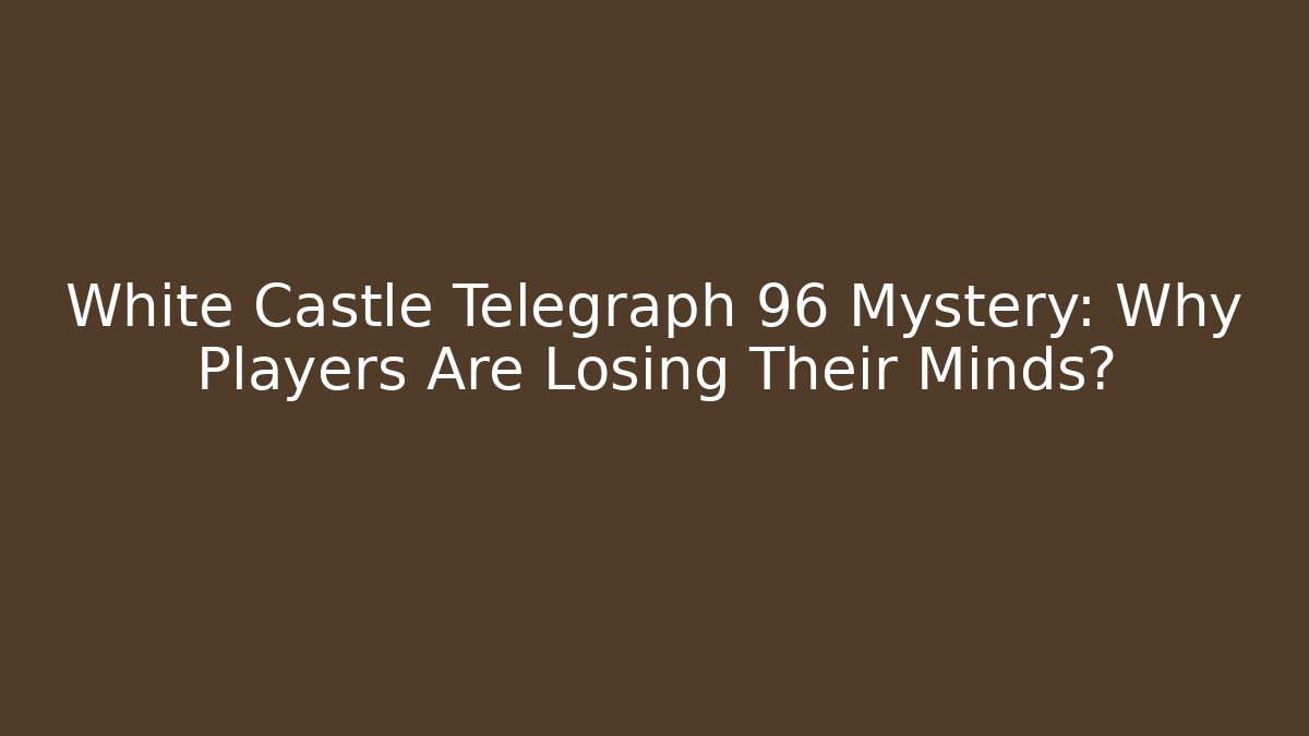 White Castle Telegraph 96 Mystery: Why Players Are Losing Their Minds?