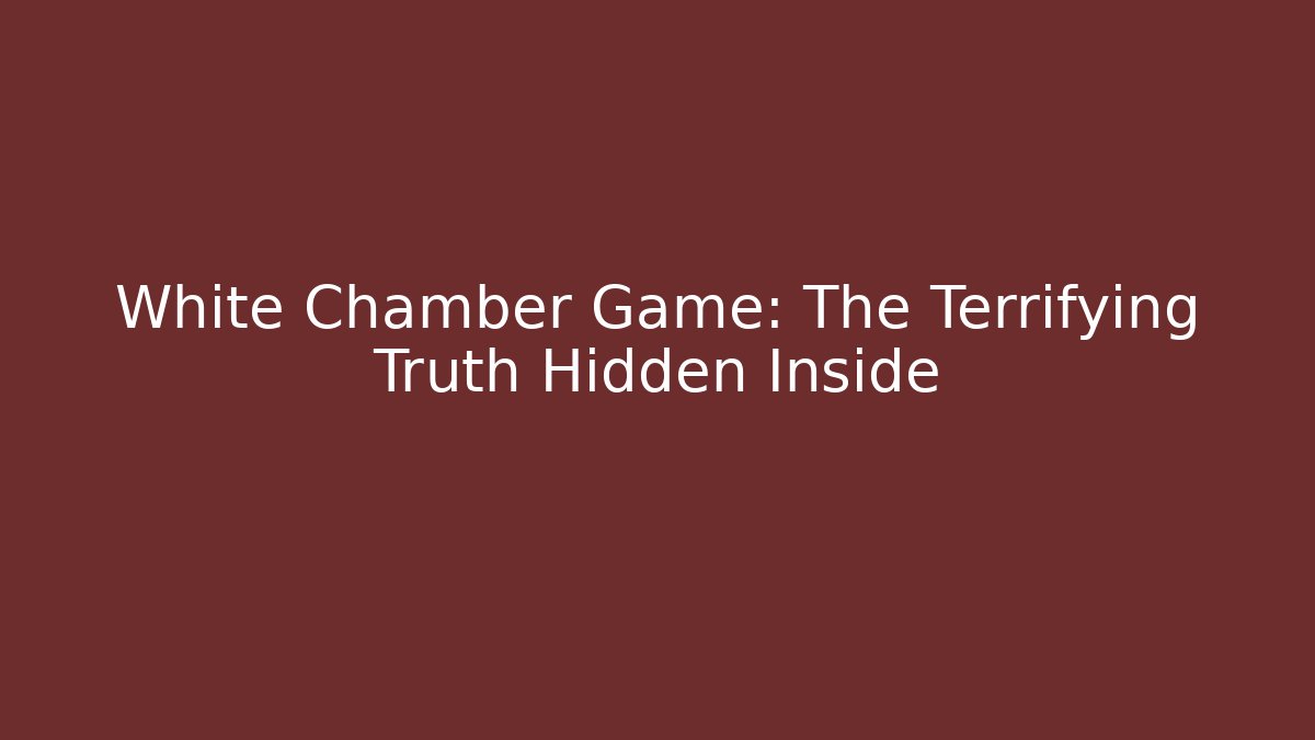 White Chamber Game: The Terrifying Truth Hidden Inside