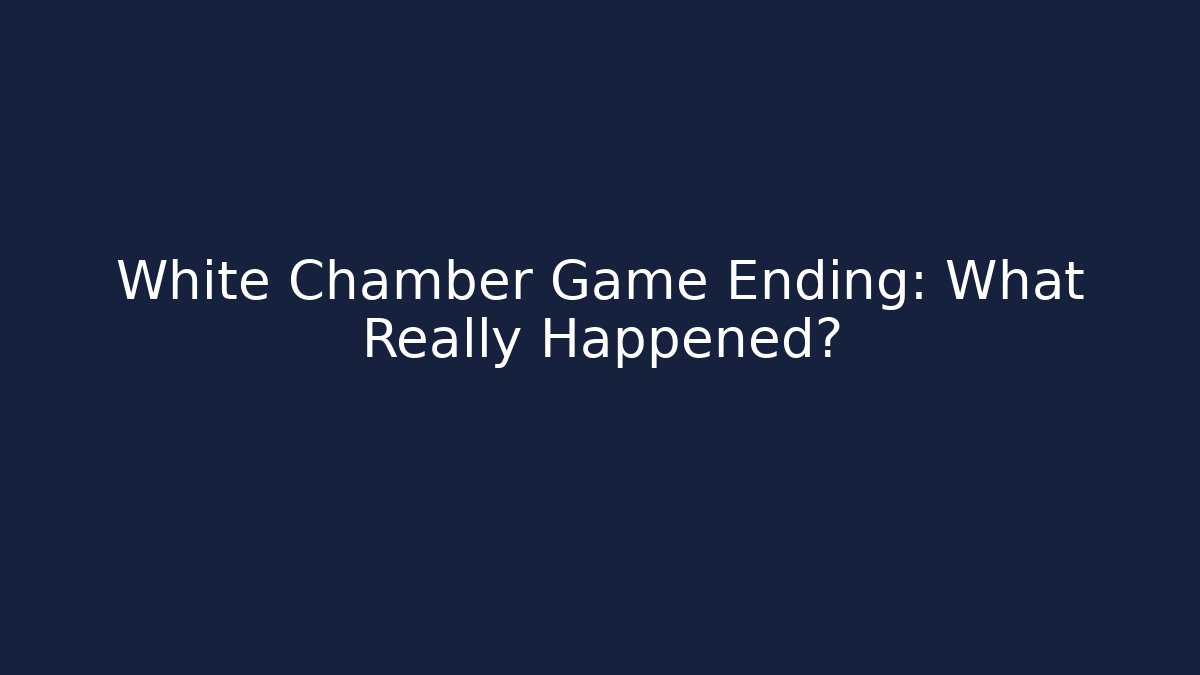 White Chamber Game Ending: What Really Happened?