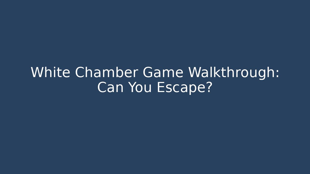 White Chamber Game Walkthrough: Can You Escape? - Felix Cat Insurance