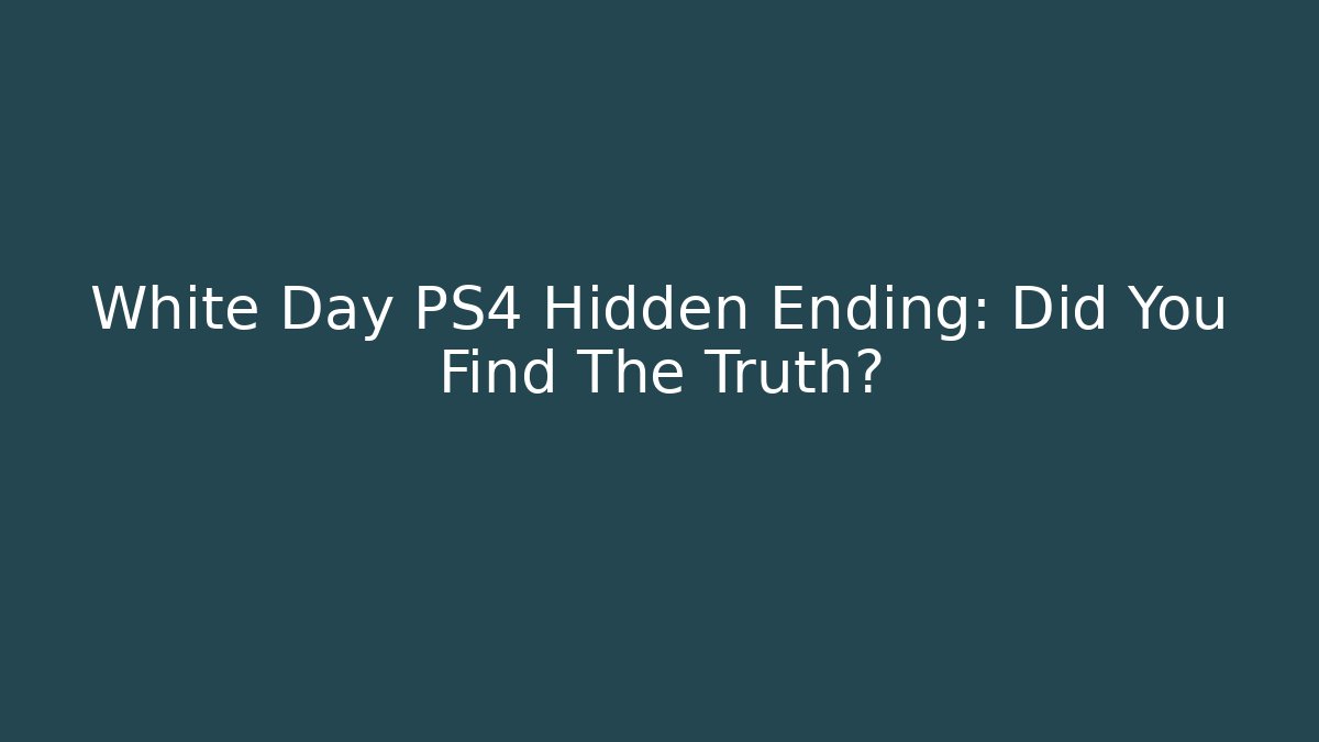 White Day PS4 Hidden Ending: Did You Find The Truth?