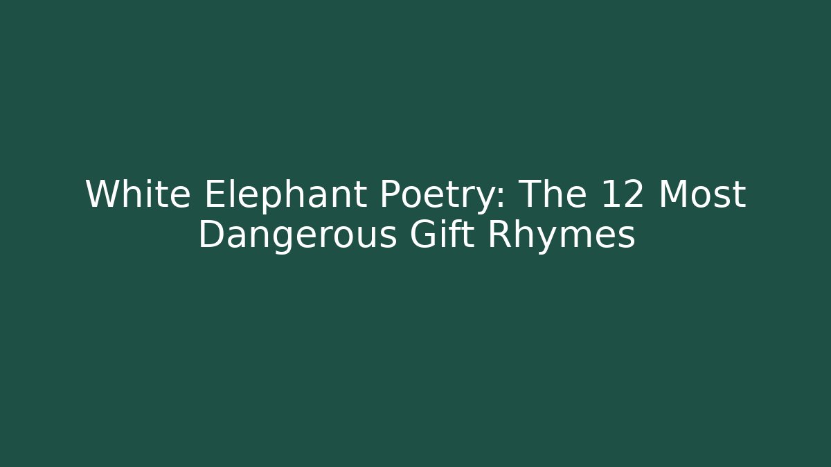 White Elephant Poetry: The 12 Most Dangerous Gift Rhymes