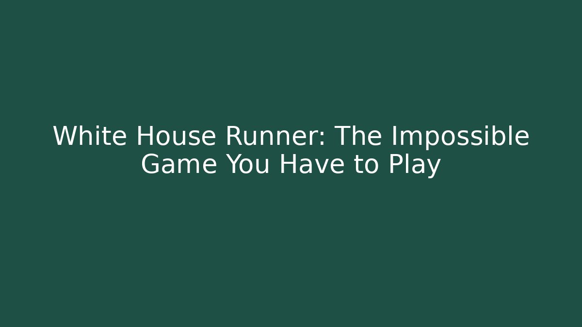 White House Runner: The Impossible Game You Have to Play