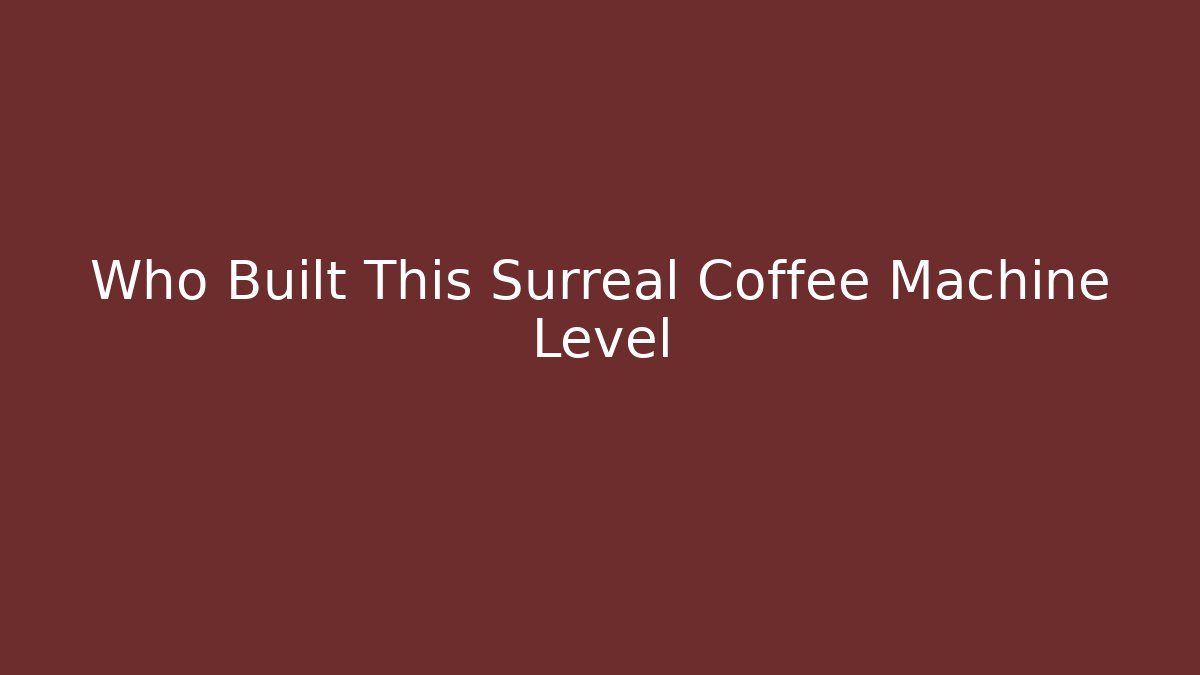 Who Built This Surreal Coffee Machine Level - Felix Cat Insurance