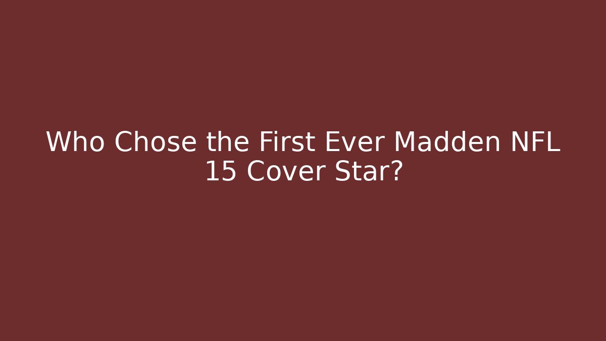 Who Chose the First Ever Madden NFL 15 Cover Star?