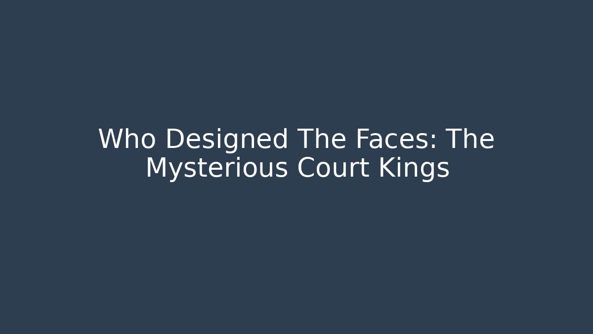 Who Designed The Faces: The Mysterious Court Kings - Felix Cat Insurance
