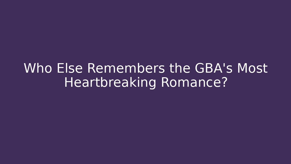 Who Else Remembers the GBA's Most Heartbreaking Romance? - Felix Cat Insurance