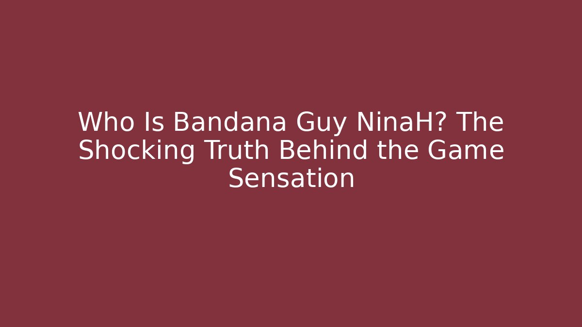 Who Is Bandana Guy NinaH? The Shocking Truth Behind the Game Sensation - Felix Cat Insurance