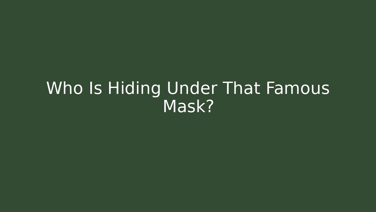 Who Is Hiding Under That Famous Mask?