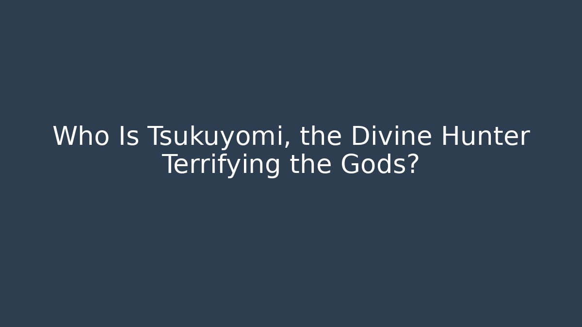 Who Is Tsukuyomi, the Divine Hunter Terrifying the Gods?