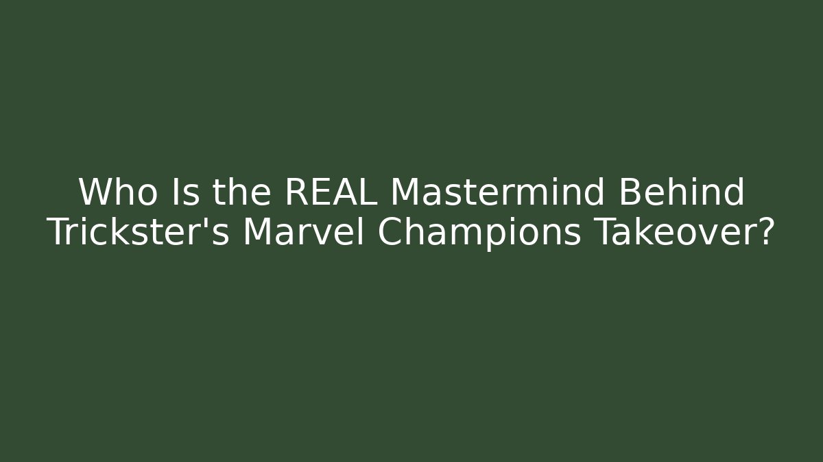 Who Is the REAL Mastermind Behind Trickster's Marvel Champions Takeover?