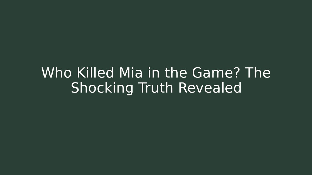 Who Killed Mia in the Game? The Shocking Truth Revealed