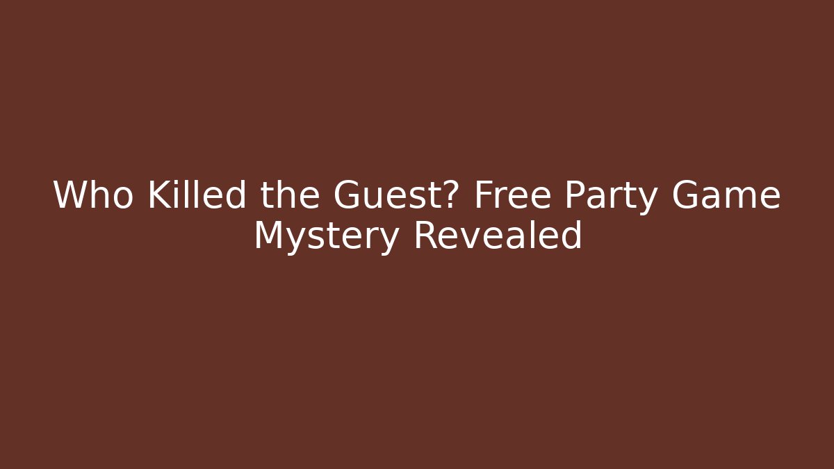 Who Killed the Guest? Free Party Game Mystery Revealed