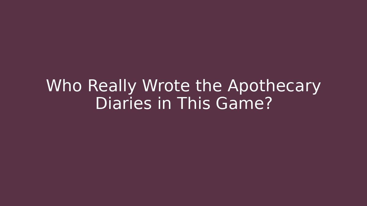 Who Really Wrote the Apothecary Diaries in This Game?