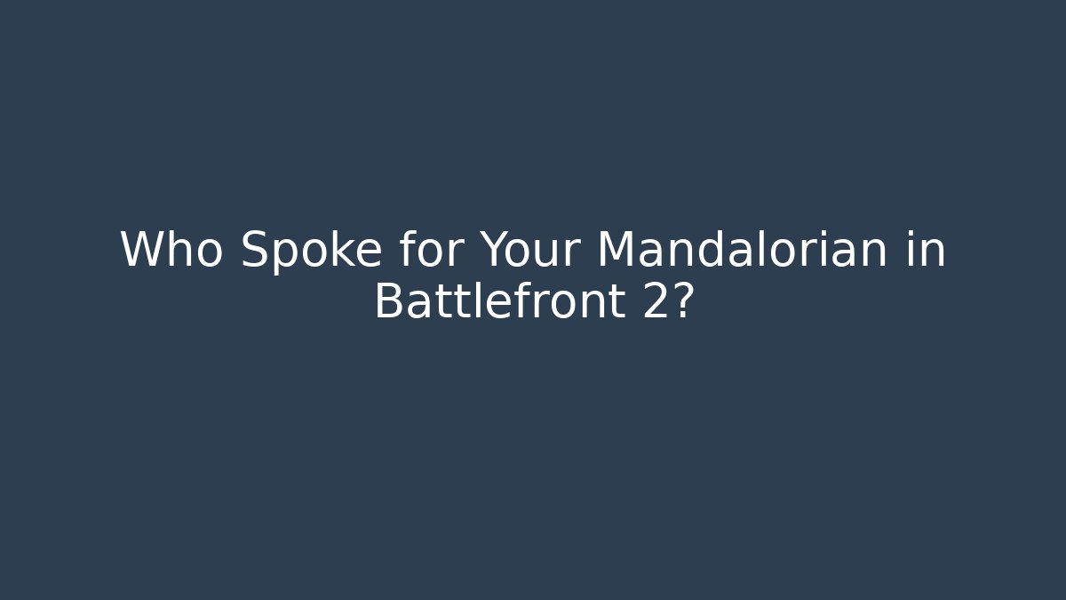Who Spoke for Your Mandalorian in Battlefront 2? - Felix Cat Insurance