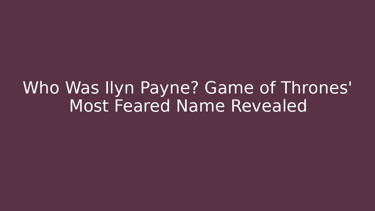 Who Was Ilyn Payne? Game of Thrones' Most Feared Name Revealed